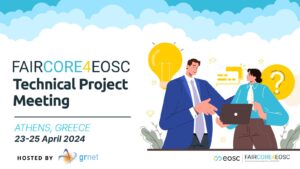 FAIRCORE4EOSC Technical Project Meeting taking place in Athens hosted by GRNET, on April 23-25, 2024