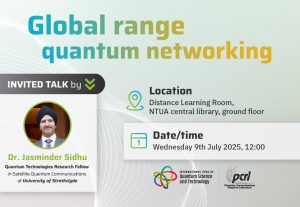 Expert Talk by Dr. Jasminder Sidhu on Global Range Quantum Networking – Hosted by HellasQCI and PCRL, July 9, 2025