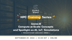 EuroCC@Greece HPC Training Series - Course 16 “Compute at Scale: Concepts and Spotlight on AI, IoT, Simulations”, on September 29th, 2025