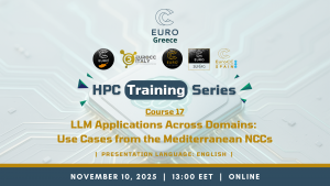 EuroCC@Greece HPC Training Series - Course 17 “LLM Applications Across Domains: Use Cases from the Mediterranean NCCs”, on November 10th, 2025