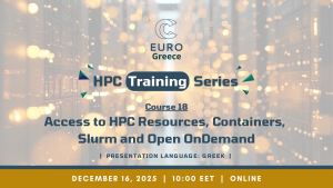 EuroCC@Greece HPC Training Series - Course 18 “Access to HPC Resources, Containers, Slurm and Open OnDemand”, on December 16th, 2025