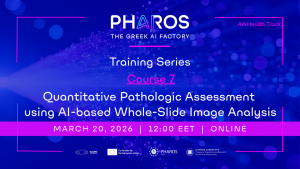 PHAROS AI Factory Training Series - Course 7 "Quantitative Pathologic Assessment using AI-based Whole-Slide Image Analysis", AI4Health Specialisation | on March 20th, 2026