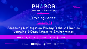 PHAROS AI Factory Training Series - Course 11 "Assessing and Mitigating Privacy Risks in Machine Learning and Data-Intensive Environments", on July 14th, 2026